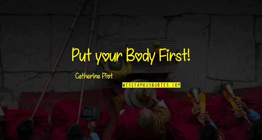 Stooping Low Quotes By Catherine Piot: Put your Body First!