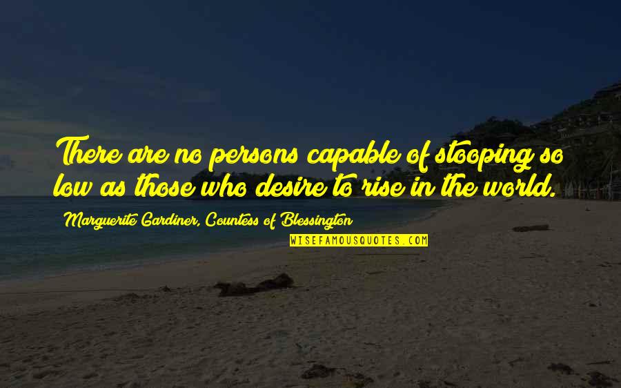 Stooping Low Quotes By Marguerite Gardiner, Countess Of Blessington: There are no persons capable of stooping so