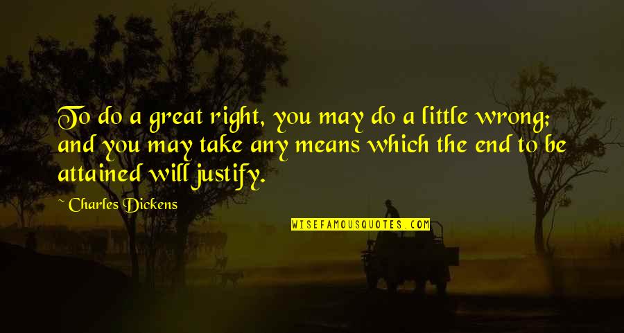 Stooping To Their Level Quotes By Charles Dickens: To do a great right, you may do