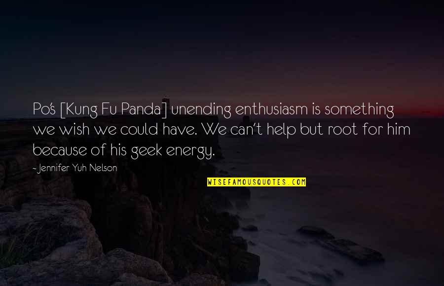 Stooping To Their Level Quotes By Jennifer Yuh Nelson: Po's [Kung Fu Panda] unending enthusiasm is something