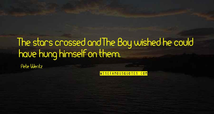 Stoot Fish Quotes By Pete Wentz: The stars crossed and The Boy wished he