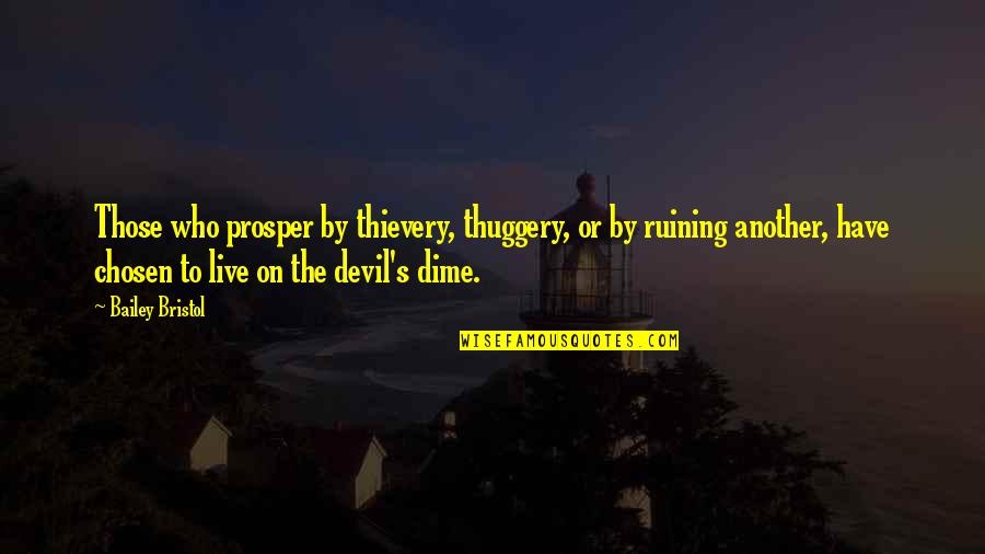 Stop Abortion Quotes By Bailey Bristol: Those who prosper by thievery, thuggery, or by Stop Abortion Quotes By Bailey Bristol: Those who prosper by thievery, thuggery, or by