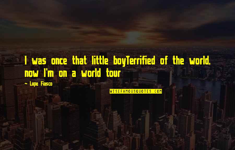Stop Air Pollution Quotes By Lupe Fiasco: I was once that little boyTerrified of the