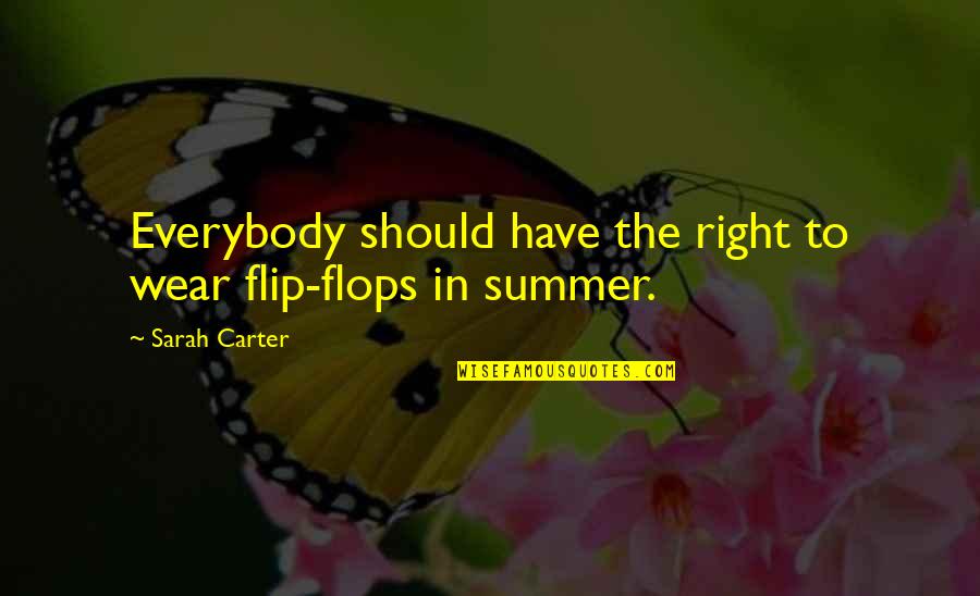 Stop Air Pollution Quotes By Sarah Carter: Everybody should have the right to wear flip-flops