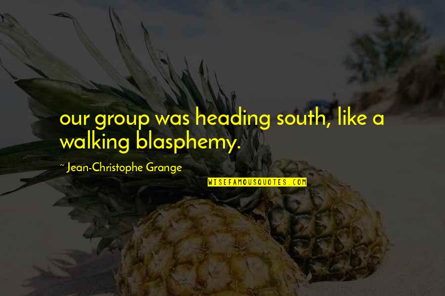 Stop Airing Your Dirty Laundry Quotes By Jean-Christophe Grange: our group was heading south, like a walking Stop Airing Your Dirty Laundry Quotes By Jean-Christophe Grange: our group was heading south, like a walking