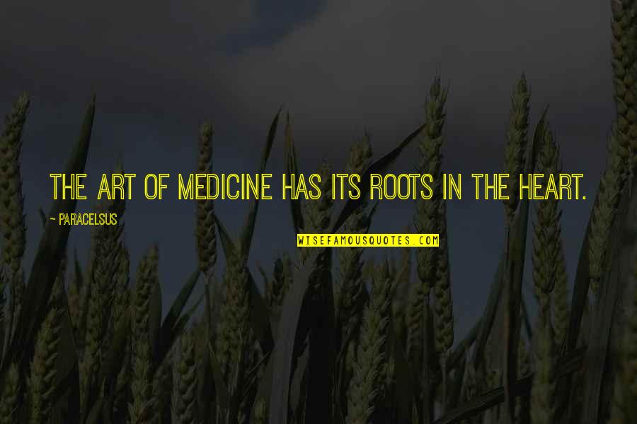 Stop Airing Your Dirty Laundry Quotes By Paracelsus: The art of medicine has its roots in Stop Airing Your Dirty Laundry Quotes By Paracelsus: The art of medicine has its roots in