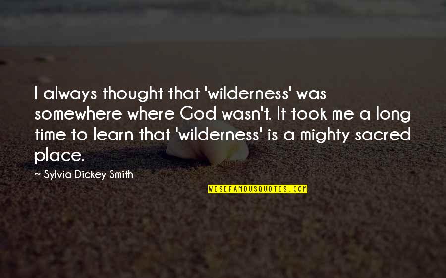 Stop Airing Your Dirty Laundry Quotes By Sylvia Dickey Smith: I always thought that 'wilderness' was somewhere where Stop Airing Your Dirty Laundry Quotes By Sylvia Dickey Smith: I always thought that 'wilderness' was somewhere where