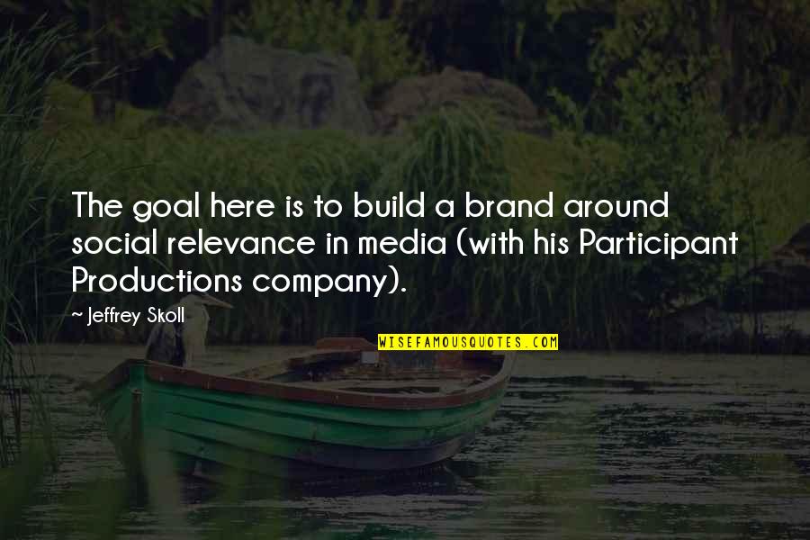 Stop And Breathe Quotes By Jeffrey Skoll: The goal here is to build a brand