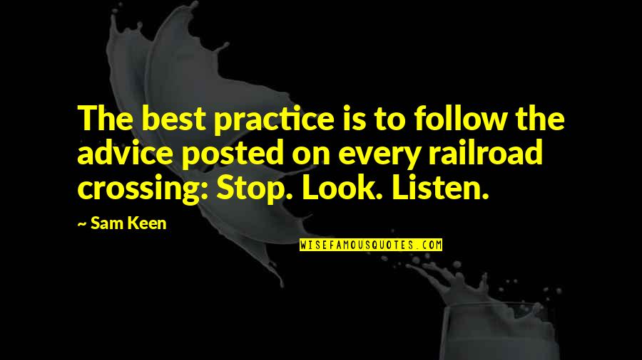 Stop And Listen Quotes By Sam Keen: The best practice is to follow the advice