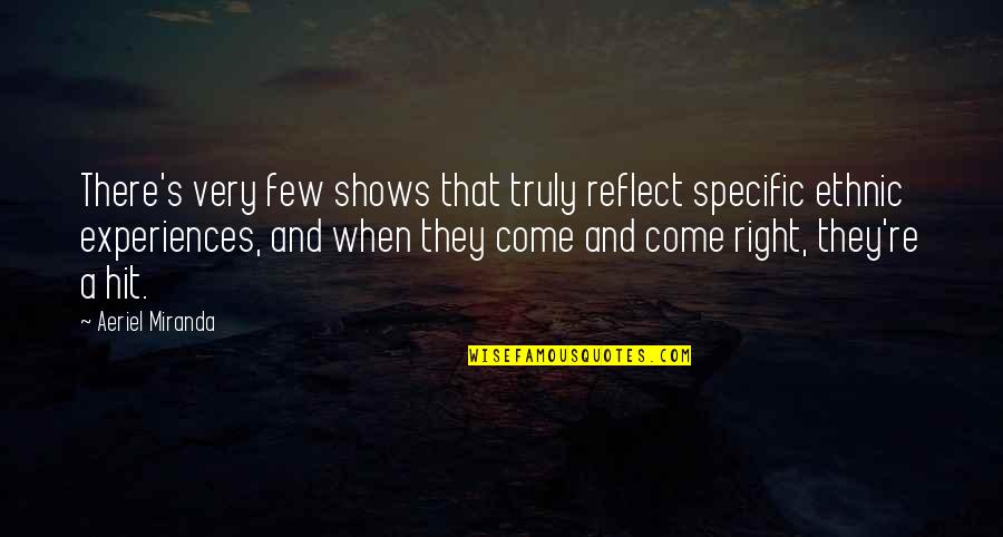 Stop And Look Around Quotes By Aeriel Miranda: There's very few shows that truly reflect specific