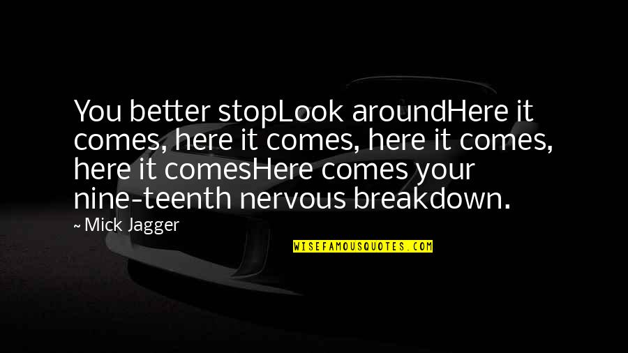 Stop And Look Around Quotes By Mick Jagger: You better stopLook aroundHere it comes, here it