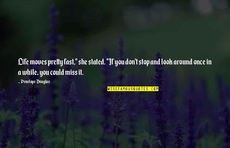 Stop And Look Around Quotes By Penelope Douglas: Life moves pretty fast," she stated. "If you Stop And Look Around Quotes By Penelope Douglas: Life moves pretty fast," she stated. "If you