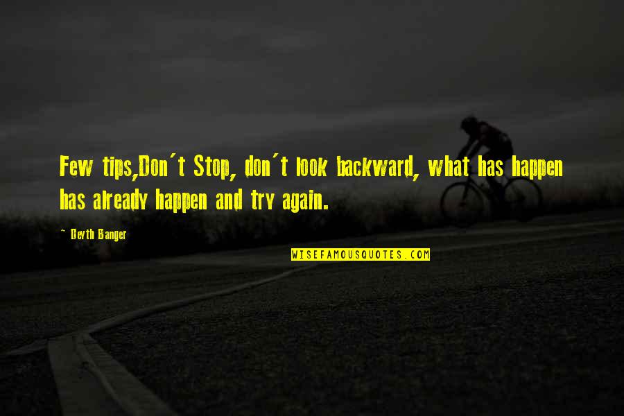 Stop And Look Quotes By Deyth Banger: Few tips,Don't Stop, don't look backward, what has Stop And Look Quotes By Deyth Banger: Few tips,Don't Stop, don't look backward, what has