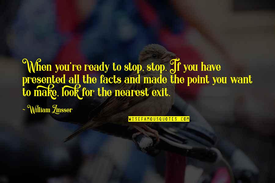 Stop And Look Quotes By William Zinsser: When you're ready to stop, stop. If you