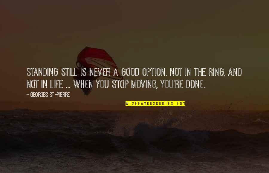 Stop And Quotes By Georges St-Pierre: Standing still is never a good option. Not