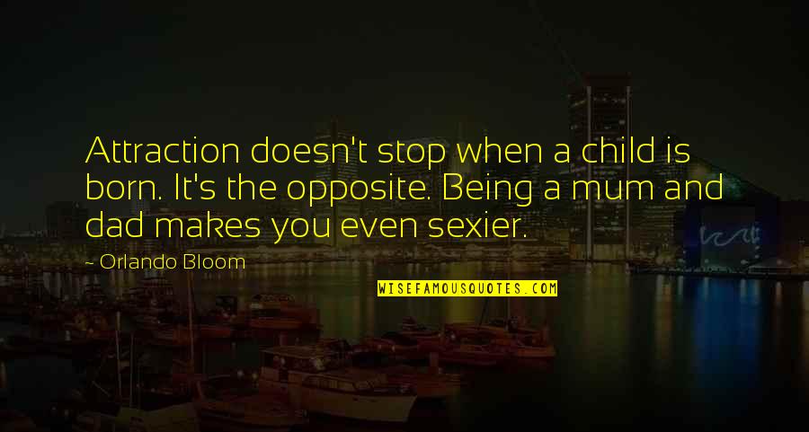 Stop And Quotes By Orlando Bloom: Attraction doesn't stop when a child is born.