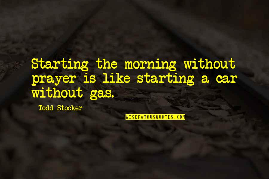 Stop And Take A Look Around Quotes By Todd Stocker: Starting the morning without prayer is like starting