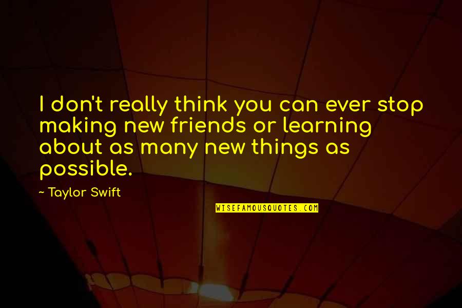 Stop And Think About It Quotes By Taylor Swift: I don't really think you can ever stop Stop And Think About It Quotes By Taylor Swift: I don't really think you can ever stop