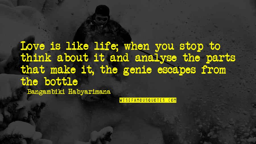 Stop And Think Quotes By Bangambiki Habyarimana: Love is like life; when you stop to