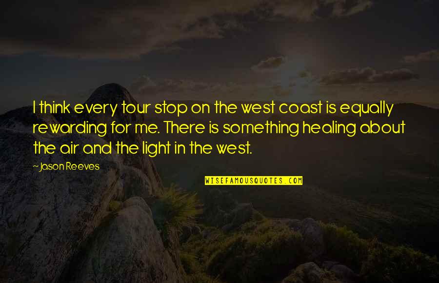 Stop And Think Quotes By Jason Reeves: I think every tour stop on the west