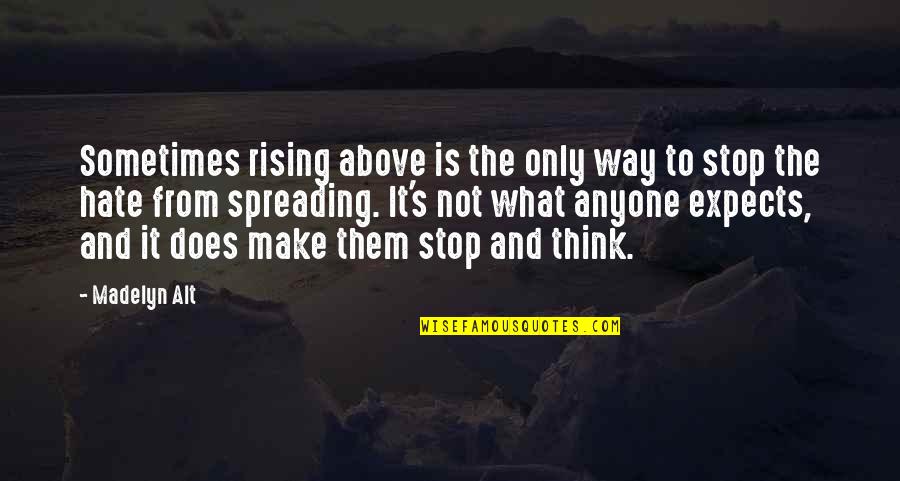 Stop And Think Quotes By Madelyn Alt: Sometimes rising above is the only way to