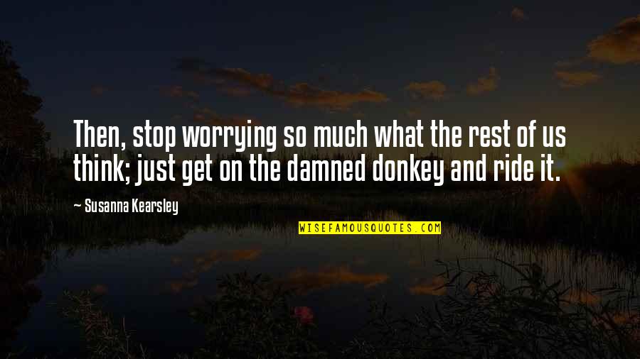 Stop And Think Quotes By Susanna Kearsley: Then, stop worrying so much what the rest