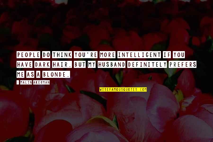 Stop Angry Quotes By Malin Akerman: People do think you're more intelligent if you Stop Angry Quotes By Malin Akerman: People do think you're more intelligent if you