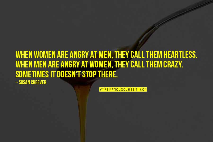 Stop Angry Quotes By Susan Cheever: When women are angry at men, they call Stop Angry Quotes By Susan Cheever: When women are angry at men, they call