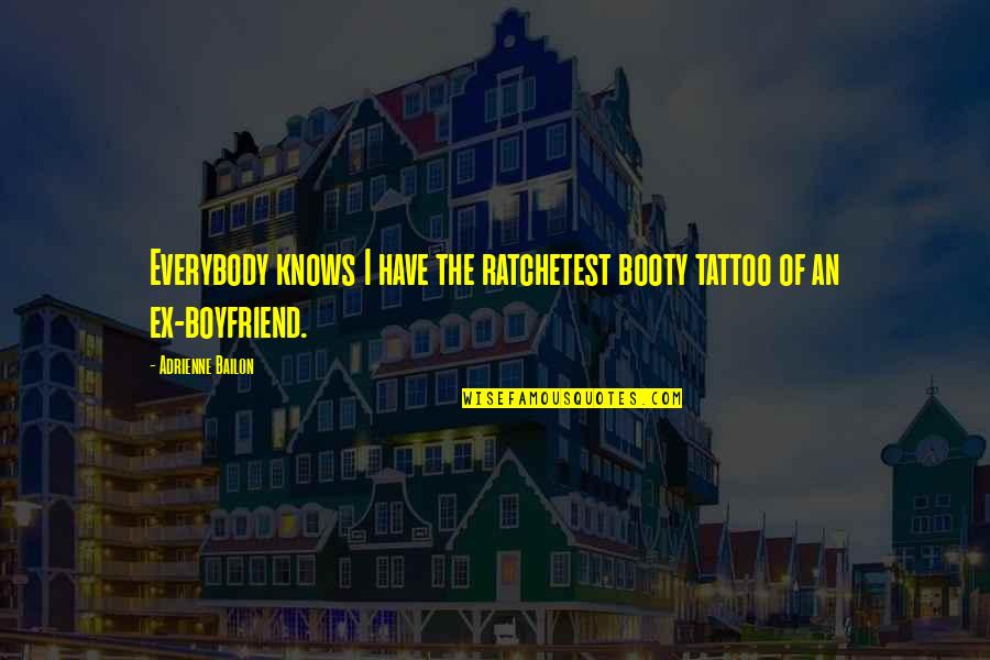 Stop Asking People Who Have Never Been Quote Quotes By Adrienne Bailon: Everybody knows I have the ratchetest booty tattoo Stop Asking People Who Have Never Been Quote Quotes By Adrienne Bailon: Everybody knows I have the ratchetest booty tattoo