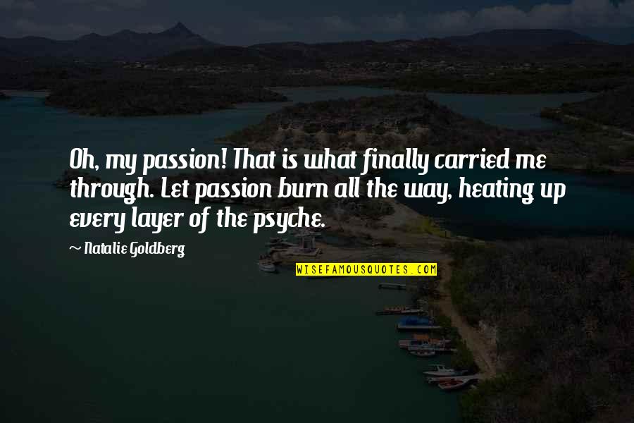 Stop Bad Habits Quotes By Natalie Goldberg: Oh, my passion! That is what finally carried Stop Bad Habits Quotes By Natalie Goldberg: Oh, my passion! That is what finally carried