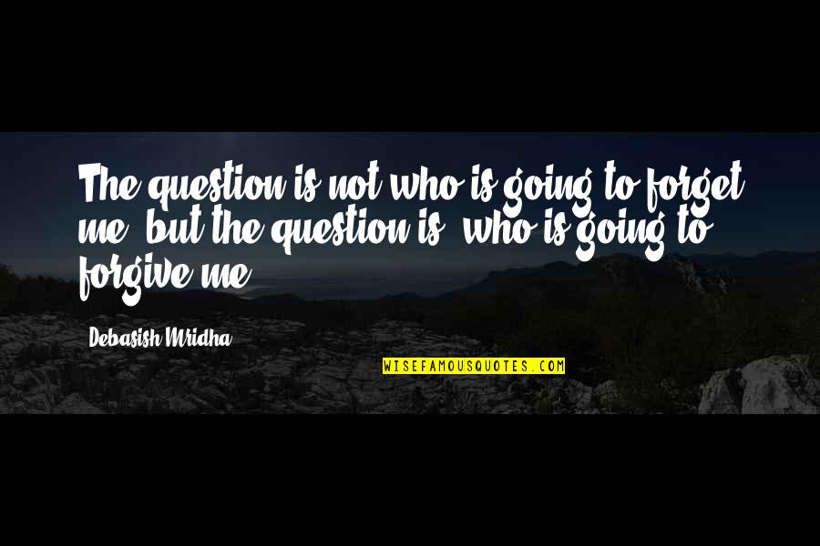 Stop Beating Yourself Up Quotes By Debasish Mridha: The question is not who is going to