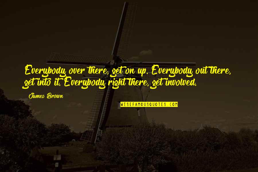 Stop Begging For Money Quotes By James Brown: Everybody over there, get on up. Everybody out Stop Begging For Money Quotes By James Brown: Everybody over there, get on up. Everybody out