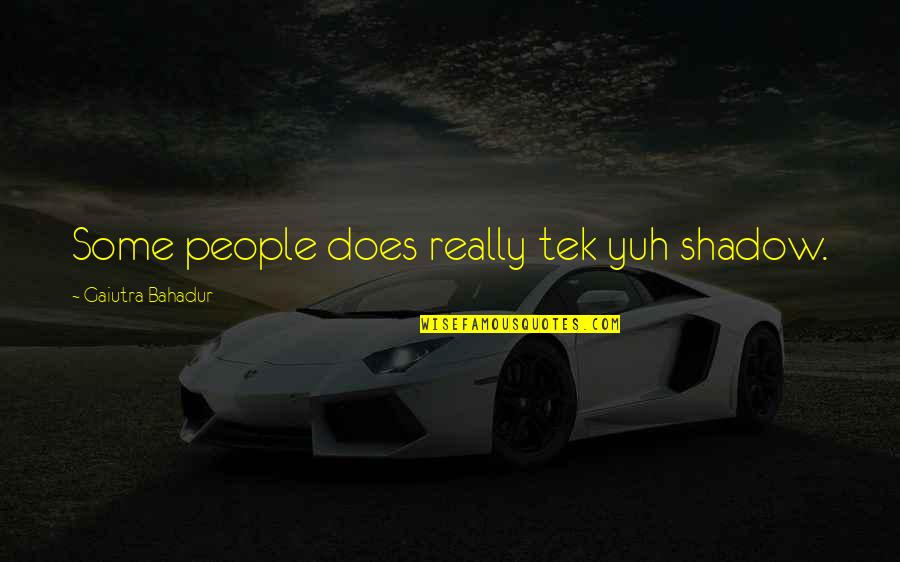 Stop Being Petty Quotes By Gaiutra Bahadur: Some people does really tek yuh shadow. Stop Being Petty Quotes By Gaiutra Bahadur: Some people does really tek yuh shadow.