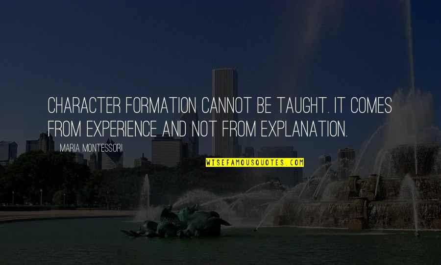 Stop Being Petty Quotes By Maria Montessori: Character formation cannot be taught. It comes from Stop Being Petty Quotes By Maria Montessori: Character formation cannot be taught. It comes from