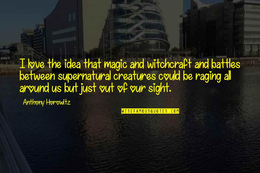 Stop Being Pretentious Quotes By Anthony Horowitz: I love the idea that magic and witchcraft