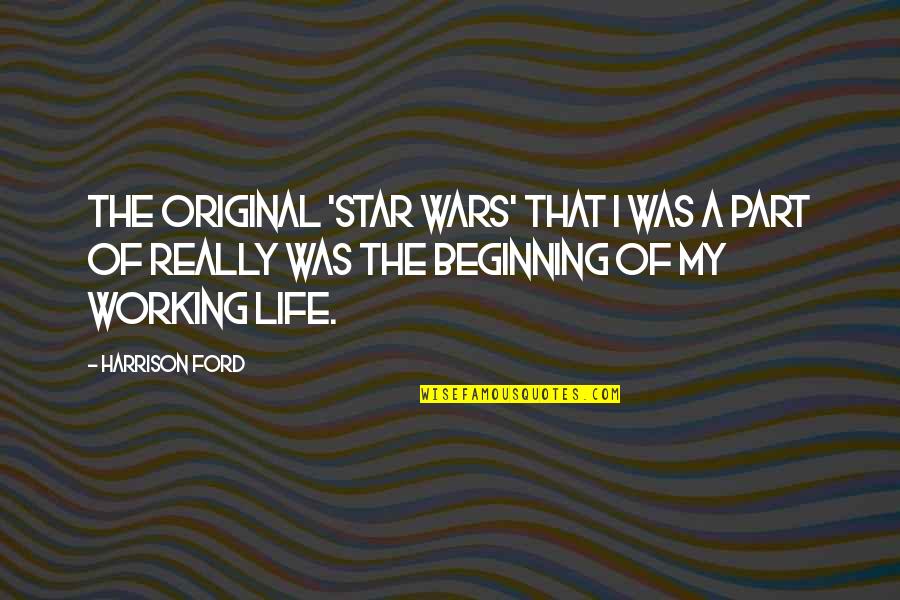Stop Being Pretentious Quotes By Harrison Ford: The original 'Star Wars' that I was a