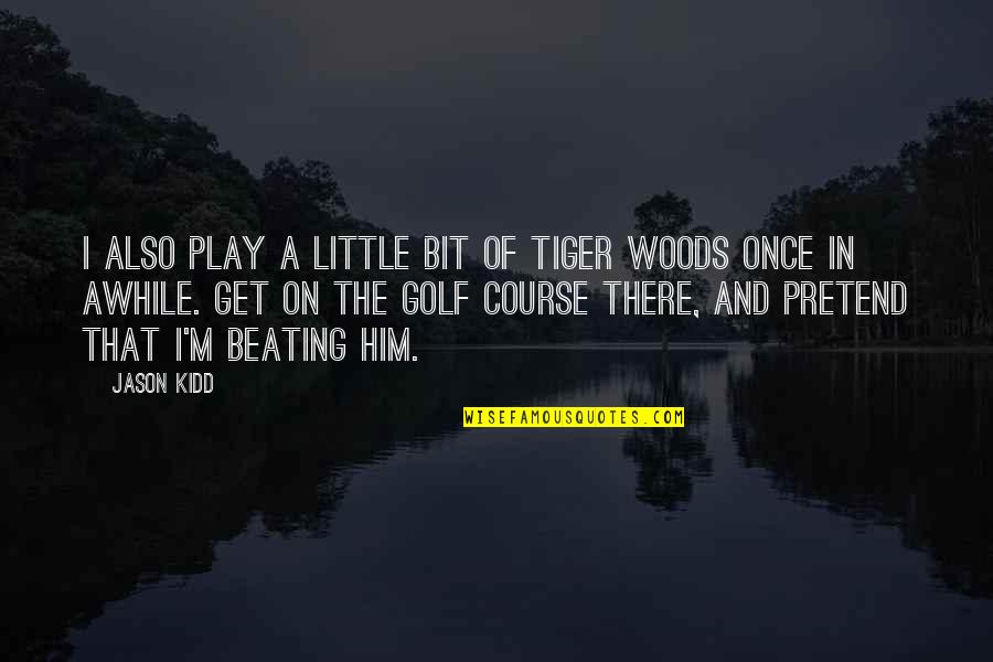 Stop Being Quiet Quotes By Jason Kidd: I also play a little bit of Tiger
