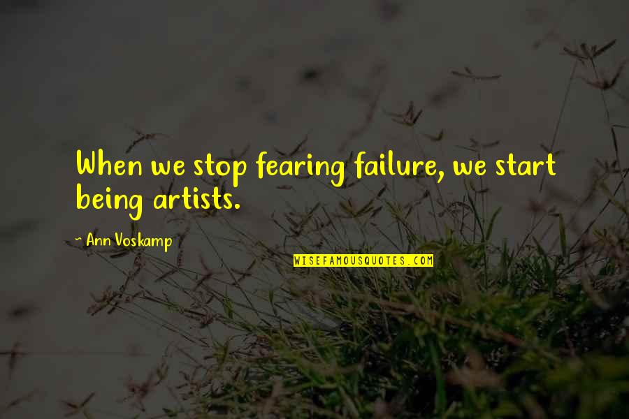 Stop Being Quotes By Ann Voskamp: When we stop fearing failure, we start being