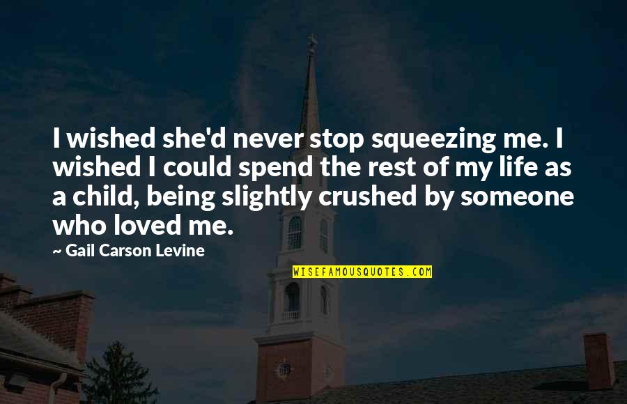 Stop Being Quotes By Gail Carson Levine: I wished she'd never stop squeezing me. I