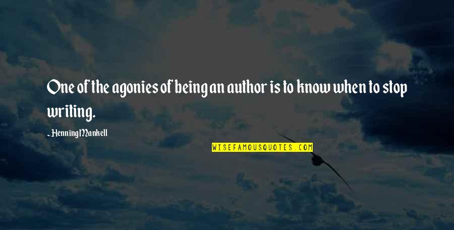 Stop Being Quotes By Henning Mankell: One of the agonies of being an author