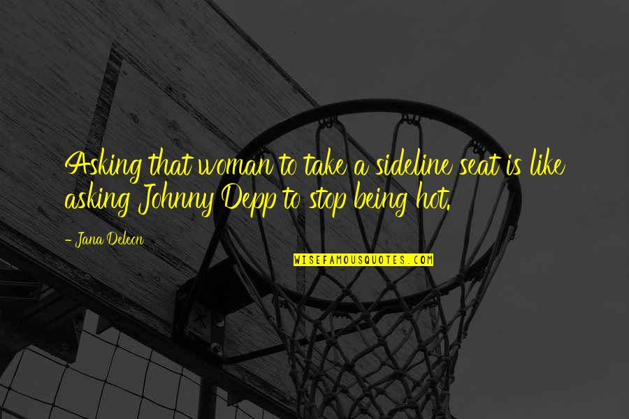 Stop Being Quotes By Jana Deleon: Asking that woman to take a sideline seat