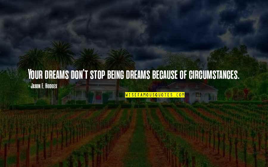 Stop Being Quotes By Jason E. Hodges: Your dreams don't stop being dreams because of