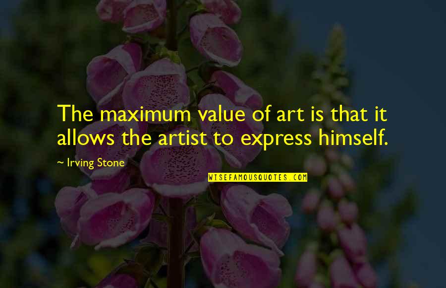 Stop Being So Mean Quotes By Irving Stone: The maximum value of art is that it