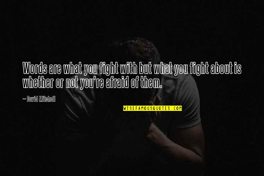 Stop Believing Everything You Hear Quotes By David Mitchell: Words are what you fight with but what