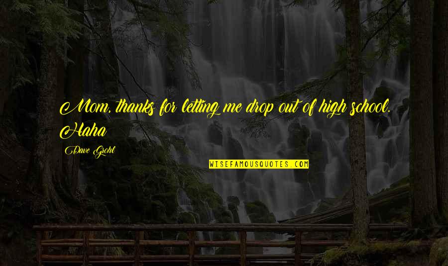 Stop Believing In Fairytales Quotes By Dave Grohl: Mom, thanks for letting me drop out of