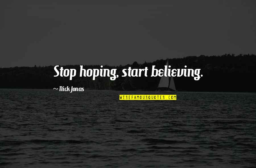 Stop Believing Quotes By Nick Jonas: Stop hoping, start believing.