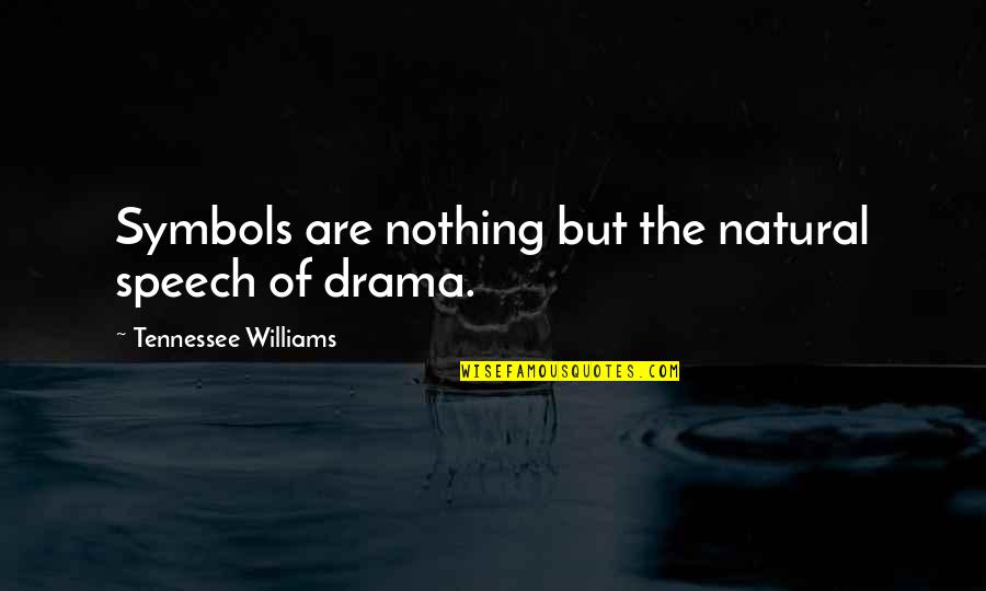 Stop Blaming Your Parents Quotes By Tennessee Williams: Symbols are nothing but the natural speech of