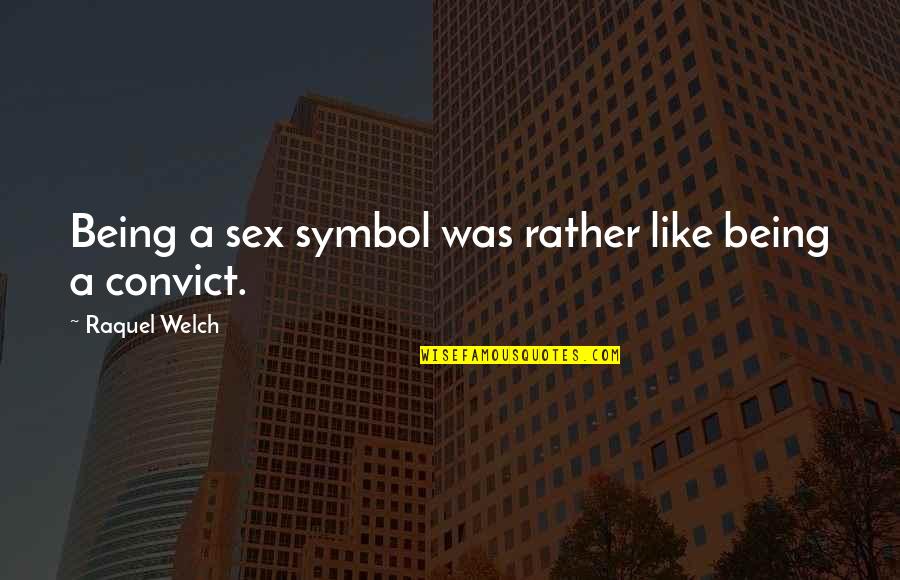Stop Body Shaming Quotes By Raquel Welch: Being a sex symbol was rather like being Stop Body Shaming Quotes By Raquel Welch: Being a sex symbol was rather like being