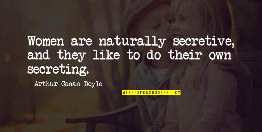 Stop Bragging Quotes By Arthur Conan Doyle: Women are naturally secretive, and they like to