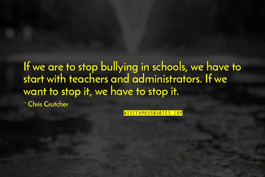 Stop Bullying In Schools Quotes By Chris Crutcher: If we are to stop bullying in schools,